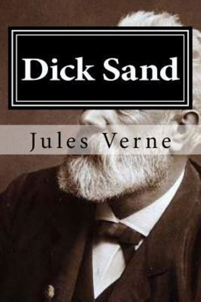 Dick Sand - Jules Verne - Bøker - Createspace Independent Publishing Platf - 9781522739340 - 13. desember 2015