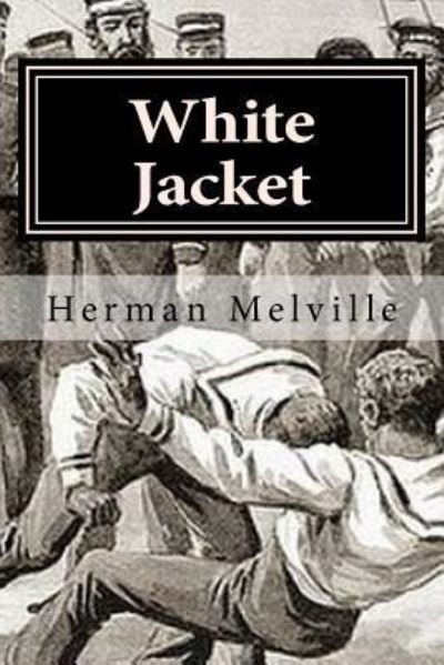 White Jacket - Herman Melville - Books - Createspace Independent Publishing Platf - 9781522797340 - December 17, 2015