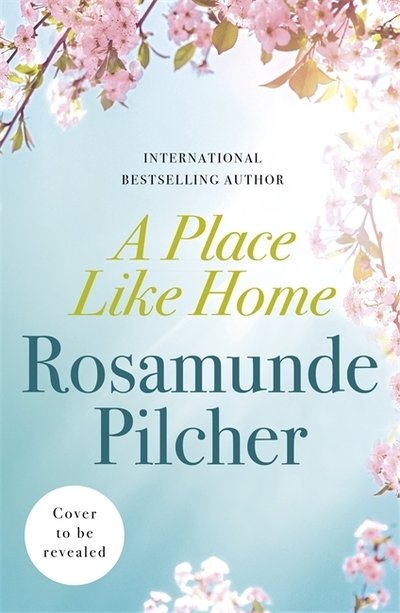 Cover for Rosamunde Pilcher · A Place Like Home: Brand new stories from beloved, internationally bestselling author Rosamunde Pilcher (Gebundenes Buch) (2021)