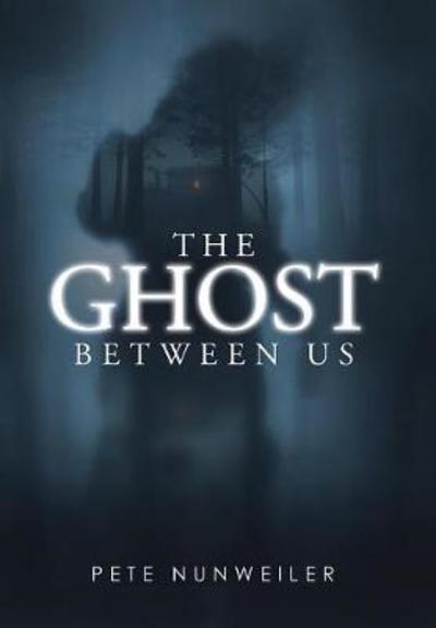 Cover for Pete Nunweiler · The Ghost Between Us - Ghost Between Us (Hardcover Book) (2018)