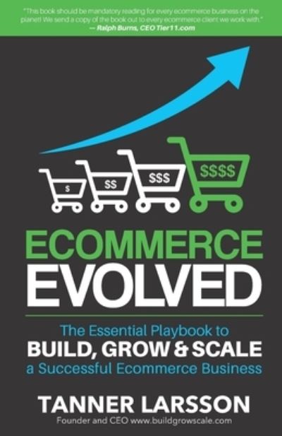 Cover for Tanner Larsson · Ecommerce Evolved: The Essential Playbook To Build, Grow &amp; Scale A Successful Ecommerce Business (Taschenbuch) (2016)