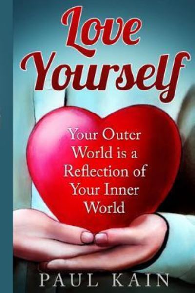 Love Yourself - Paul Kain - Books - Createspace Independent Publishing Platf - 9781535399340 - July 20, 2016