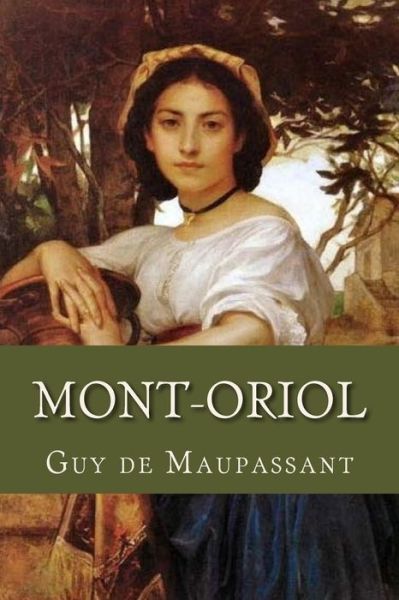 Mont Oriol - Guy de Maupassant - Bücher - Createspace Independent Publishing Platf - 9781537717340 - 16. September 2016