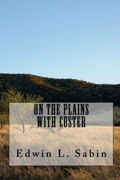 Cover for Edwin L Sabin · On the Plains with Custer (Paperback Book) [Illustrated edition] (2018)