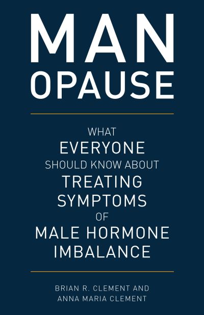 Cover for Brian R. Clement · MAN-opause: What Everyone Should Know about Treating Symptoms of Male Hormone Imbalance (Hardcover Book) (2020)