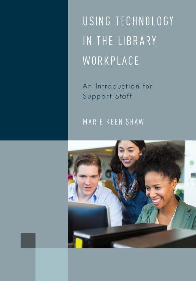 Cover for Marie Keen Shaw · Using Technology in the Library Workplace: An Introduction for Support Staff - Library Support Staff Handbooks (Hardcover Book) (2021)