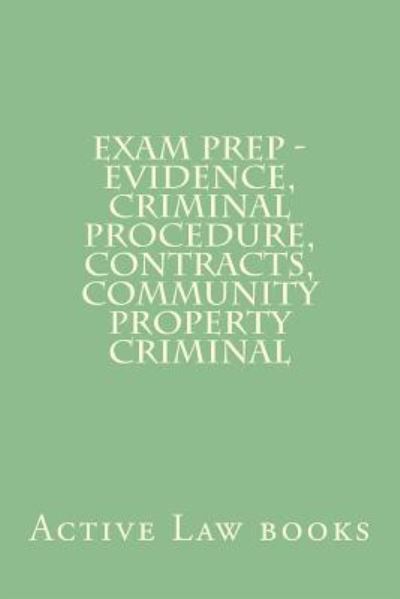 Cover for Active Law Books · Exam Prep - Evidence, Criminal Procedure, Contracts, Community Property Criminal (Paperback Book) (2016)