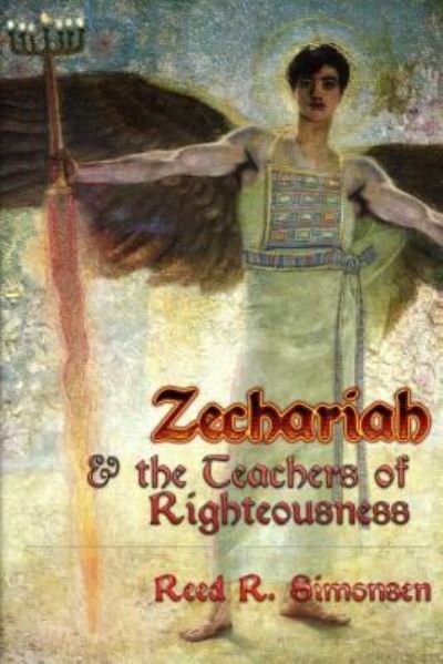 Cover for Reed R Simonsen · Zechariah &amp; the Teachers of Righteousness (Paperback Book) (2017)