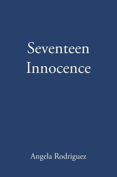 Cover for Angela Rodriguez · Seventeen Innocence (Paperback Book) (2018)