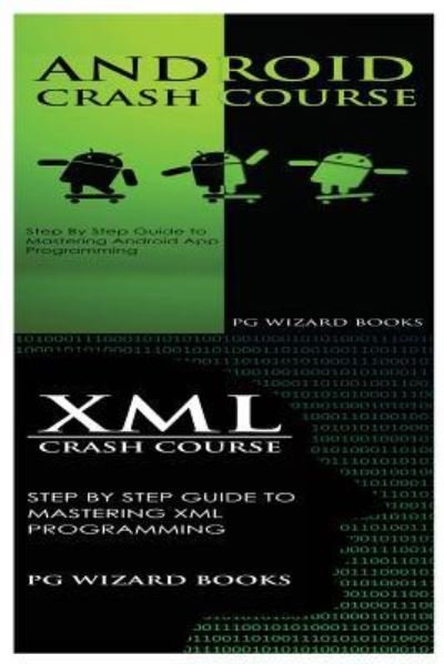 Android Crash Course + XML Crash Course - Pg Wizard Books - Boeken - Createspace Independent Publishing Platf - 9781545161340 - 4 april 2017