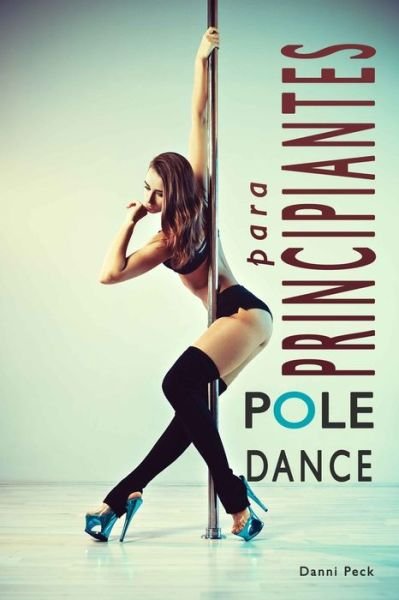 Cover for Danni Peck · Pole Dance para Principiantes (Paperback Book) (2017)