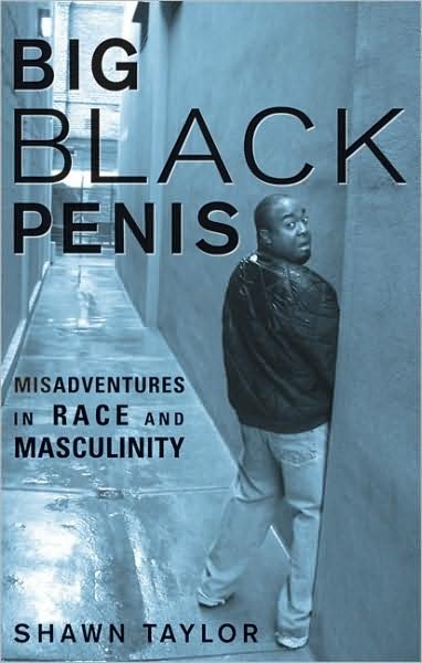 Cover for Shawn Taylor · Big Black Penis: Misadventures in Race and Masculinity (Pocketbok) (2008)
