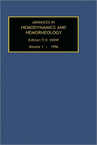 Cover for T V How · Advances in Hemodynamics and Hemorheology, Volume 1 (Innbunden bok) (1996)