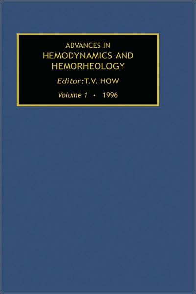 Advances in Hemodynamics and Hemorheology, Volume 1 - T V How - Books - Elsevier Science & Technology - 9781559386340 - September 24, 1996