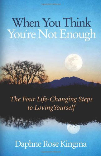 Cover for Kingma, Daphne Rose (Daphne Rose Kingma ) · When You Think You'Re Not Enough: Four Life-Changing Steps to Loving Yourself (Paperback Book) [Reprint edition] (2012)