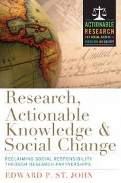 Cover for Edward P. St. John · Research, Actionable Knowledge, and Social Change: Reclaiming Social Responsibility Through Research Partnerships (Hardcover Book) (2013)