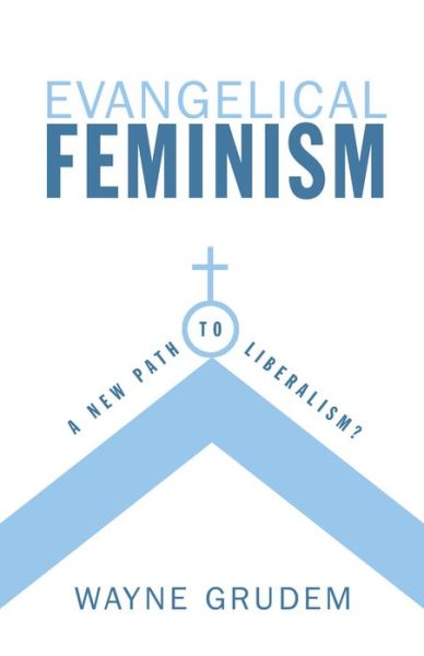 Cover for Wayne Grudem · Evangelical Feminism: A New Path to Liberalism? (Paperback Bog) (2006)