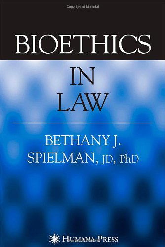 Cover for Spielman, Bethany, PhD, JD · Bioethics in Law (Paperback Book) [2007 edition] (2006)