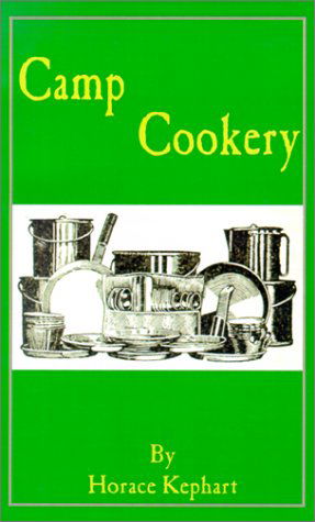 Camp Cookery - Horace Kephart - Kirjat - Creative Cookbooks - 9781589635340 - lauantai 1. syyskuuta 2001