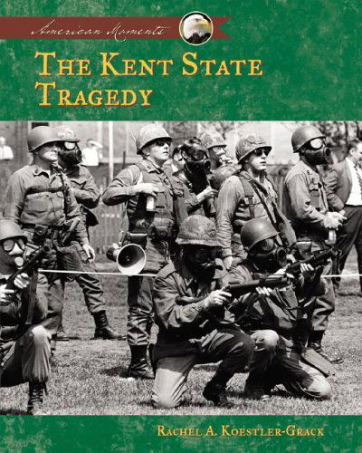 Cover for Rachel A. Koestler-grack · The Kent State Tragedy (American Moments) (Inbunden Bok) (2005)