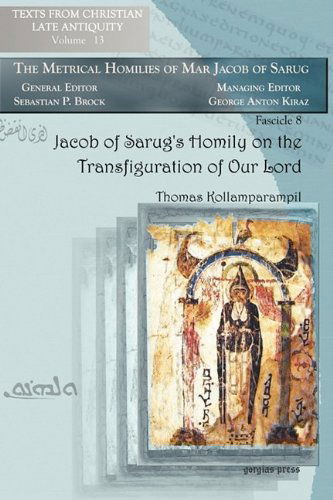 Cover for Thomas Kollamparampil · Jacob of Sarug’s Homily on the Transfiguration of Our Lord: Metrical Homilies of Mar Jacob of Sarug - Texts from Christian Late Antiquity (Taschenbuch) [Annotated edition] (2008)