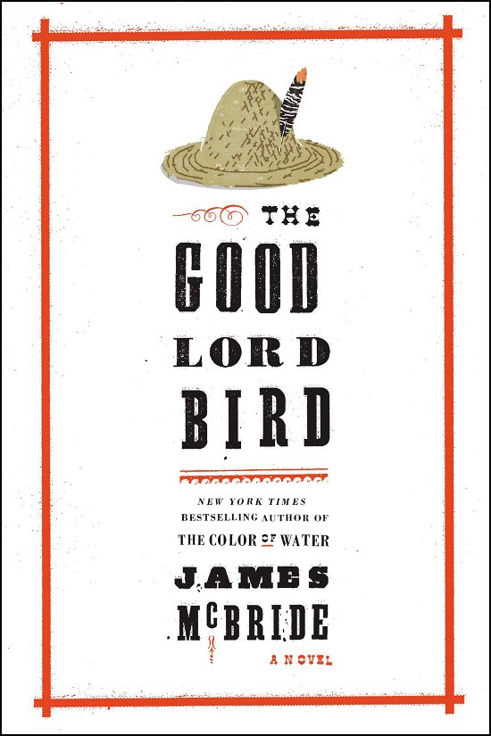 Cover for James McBride · The Good Lord Bird: A Novel (Innbunden bok) (2013)
