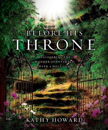 Cover for Kathy Howard · Before His Throne: Discovering the Wonder of Intimacy with a Holy God (Paperback Book) (2011)