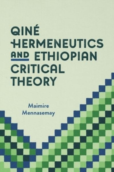 Cover for Maimire Mennasemay · Qine Hermeneutics and Ethiopian Critical Theory (Paperback Book) (2021)