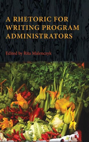 Cover for Rita Malenczyk · A Rhetoric for Writing Program Administrators (Hardcover Book) (2013)