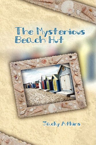 The Mysterious Beach Hut - Jacky Atkins - Books - Eloquent Books - 9781606934340 - January 30, 2009