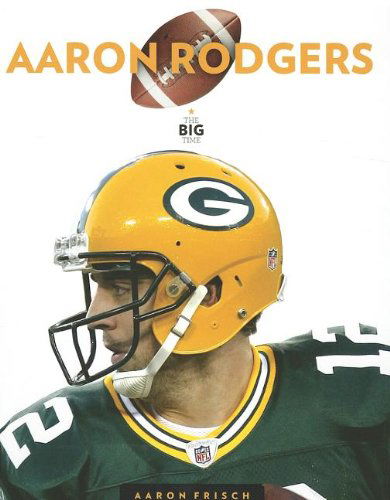 Cover for Aaron Frisch · Aaron Rodgers (Big Time) (Hardcover Book) (2013)