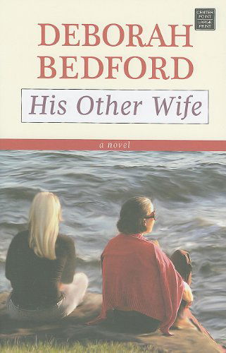 His Other Wife (Thorndike Christian Fiction) - Deborah Bedford - Kirjat - Center Point Pub - 9781611730340 - sunnuntai 1. toukokuuta 2011