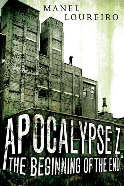Apocalypse Z: The Beginning of the End - Apocalypse Z - Manel Loureiro - Books - Amazon Publishing - 9781612184340 - October 23, 2012