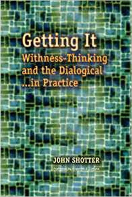 Cover for John Shotter · Getting It: Withness-Thinking and the Dialogical in Practice (Hardcover Book) (2011)