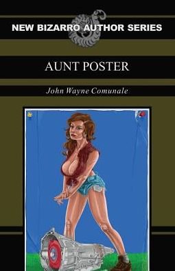 Cover for John Wayne Comunale · Aunt Poster (New Bizarro Author Series) (Pocketbok) (2016)