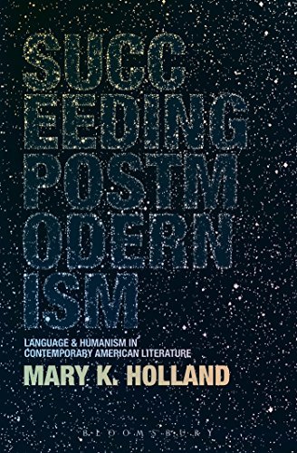 Cover for Holland, Dr. Mary K. (Professor of English, The State University of New York, New Paltz, USA) · Succeeding Postmodernism: Language and Humanism in Contemporary American Literature (Pocketbok) (2014)