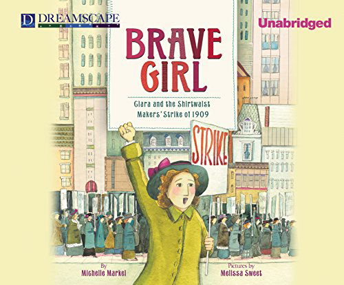 Cover for Michelle Markel · Brave Girl: Clara and the Shirtwaist Makers' Strike of 1909 (Audiobook (CD)) [Unabridged edition] (2014)