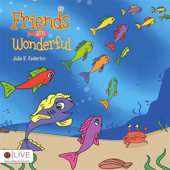 Friends Are Wonderful - Federico K Julie - Bøger - Children's Services Author Julie Federic - 9781629944340 - May 6, 2014