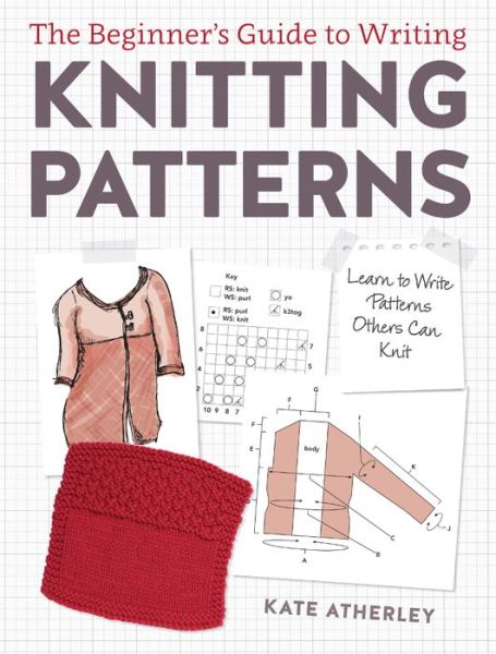 Cover for Kate Atherley · Writing Knitting Patterns: Learn to Write Patterns Others Can Knit (Taschenbuch) (2016)