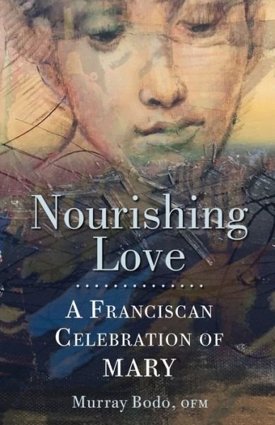 Nourishing Love - Murray Bodo - Bücher - Franciscan Media - 9781632533340 - 4. Mai 2021