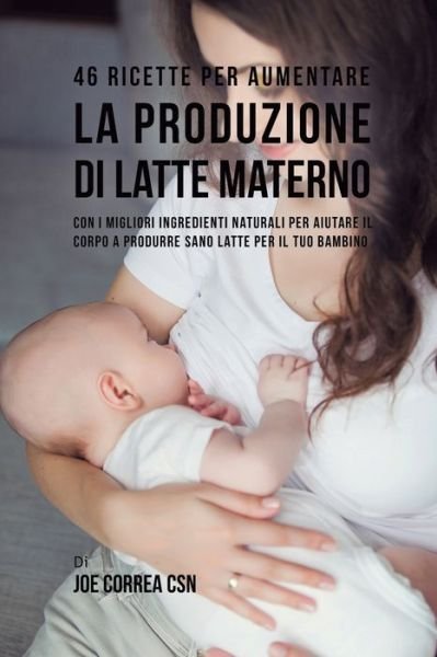 Cover for Joe Correa · 46 Ricette per aumentare la produzione di latte materno (Paperback Book) (2018)