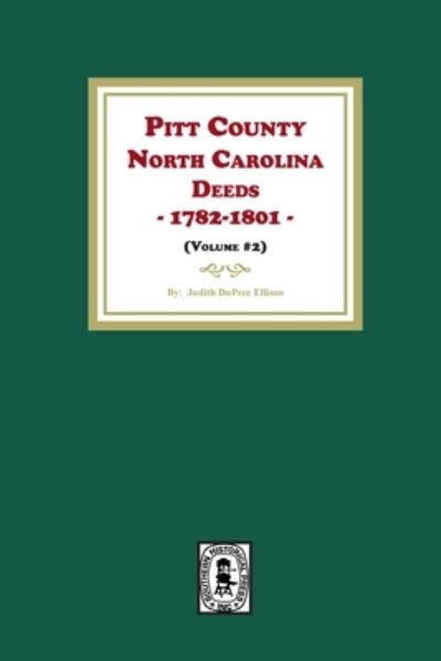 Pitt County, North Carolina Deeds, 1782-1801. (Volume #2) - Dorothy D. Ellison - Books - Southern Historical Press, Incorporated - 9781639141340 - July 15, 2023