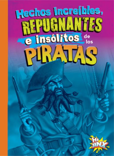 Cover for Stephanie Bearce · Hechos Increibles, Repugnantes e Insolitos de Los Piratas (Book) (2024)