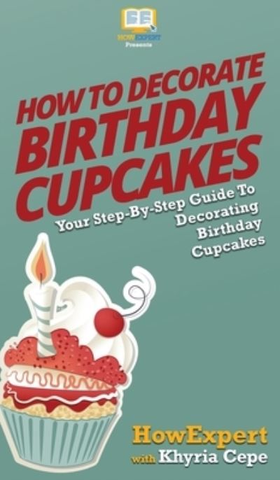 Cover for HowExpert · How to Decorate Birthday Cupcakes (Hardcover Book) (2020)