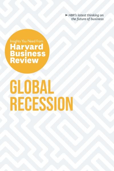 Cover for Harvard Business Review · Global Recession: The Insights You Need from Harvard Business Review: The Insights You Need from Harvard Business Review - HBR Insights Series (Pocketbok) (2021)