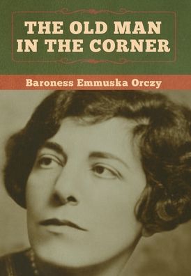 Cover for Baroness Emmu Orczy · The Old Man in the Corner (Hardcover Book) (2020)