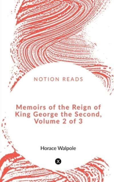 Cover for Horace Walpole · Memoirs of the Reign of King George the Second, Volume 2 Of 3 (Book) (2020)