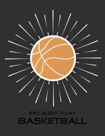 Eat, Sleep, Play Basketball - Emma Smith - Livros - Independently Published - 9781676809340 - 17 de dezembro de 2019