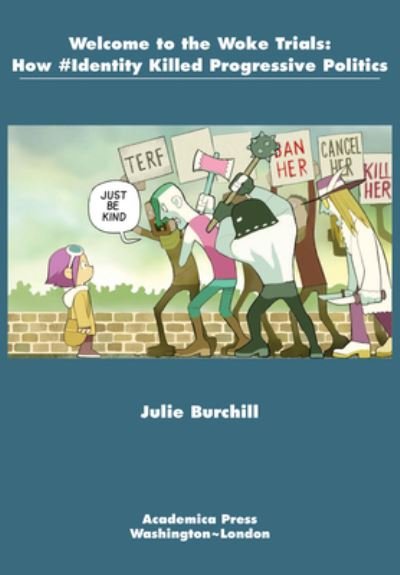 Cover for Julie Burchill · Welcome to the Woke Trials: How #Identity Killed Progressive Politics (Paperback Book) (2022)