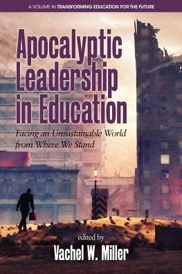 Cover for Vachel W. Miller · Apocalyptic Leadership in Education: Facing an Unsustainable World from Where We Stand - Transforming Education for the Future (Pocketbok) (2017)